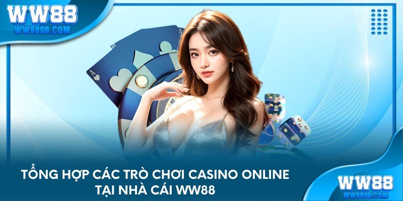 Tổng hợp các trò chơi casino online tại nhà cái WW88